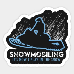 Snowmobiling It's How I Play In The Snow Sticker